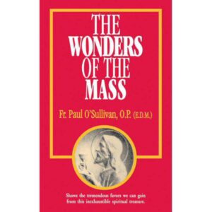 The Wonders of the Mass by Paul O'Sullivan O.P.